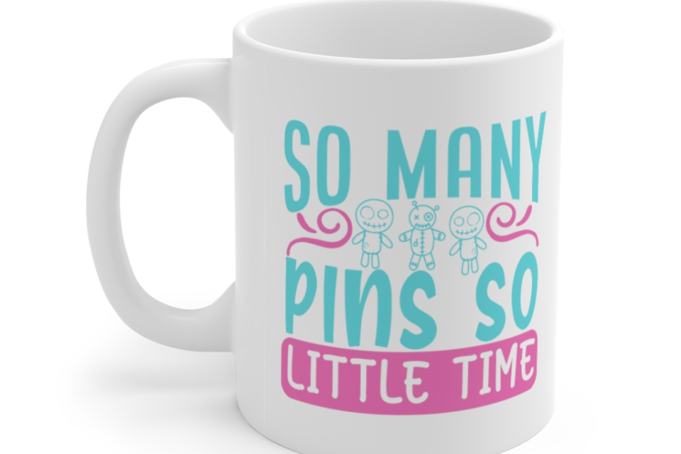 So Many Pins So Little Time – White 11oz Ceramic Coffee Mug (2)