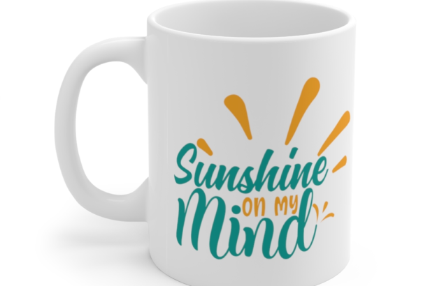 Sunshine on My Mind – White 11oz Ceramic Coffee Mug (3)