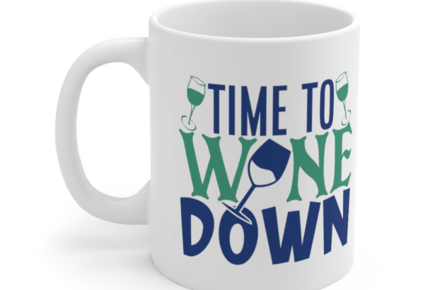 Time to Wine Down – White 11oz Ceramic Coffee Mug (2)