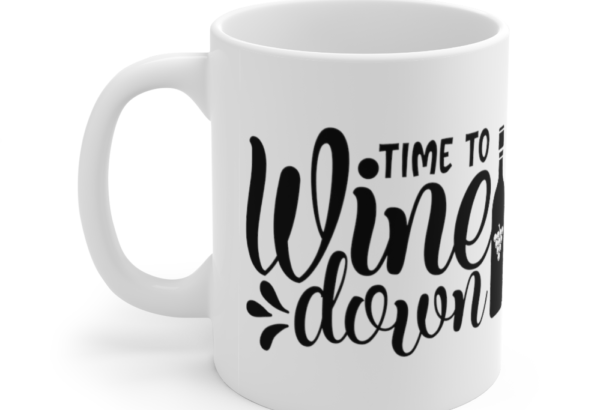 Time to Wine Down – White 11oz Ceramic Coffee Mug (3)