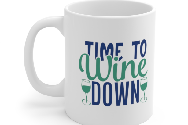Time to Wine Down – White 11oz Ceramic Coffee Mug