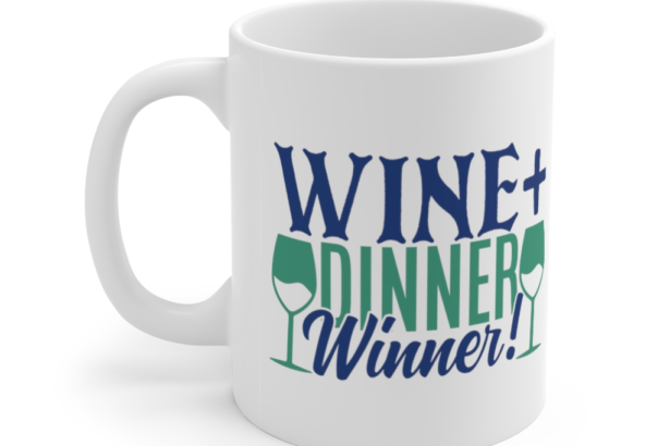 Wine + Dinner Winner! – White 11oz Ceramic Coffee Mug (2)