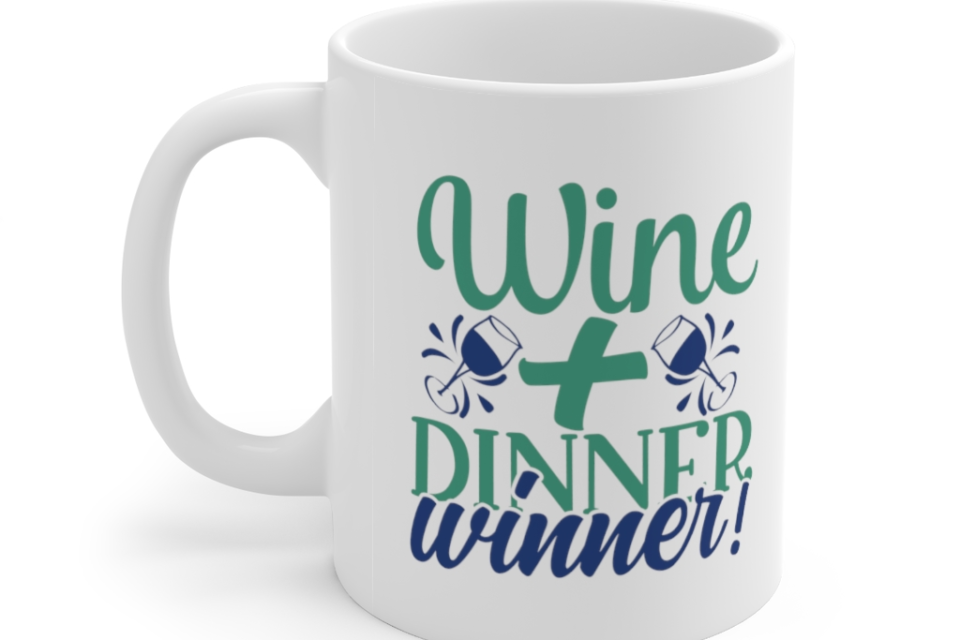 Wine + Dinner Winner! – White 11oz Ceramic Coffee Mug