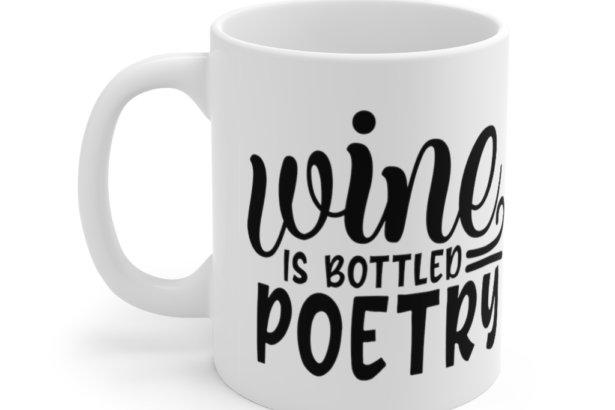 Wine is Bottled Poetry – White 11oz Ceramic Coffee Mug