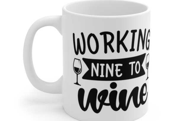 Working Nine to Wine – White 11oz Ceramic Coffee Mug