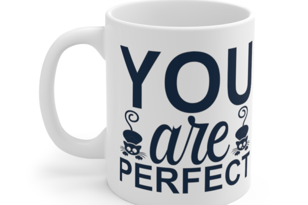 You are Perfect – White 11oz Ceramic Coffee Mug (2)