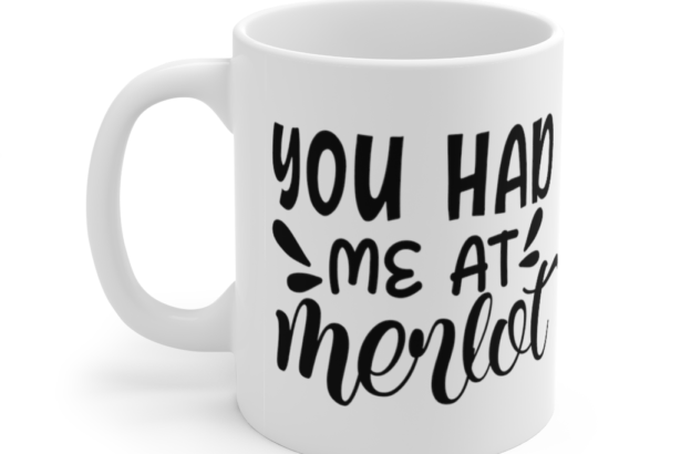 You had Me at Merlot – White 11oz Ceramic Coffee Mug