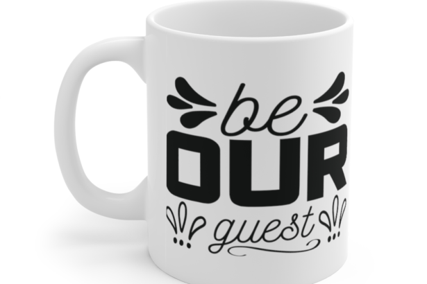 Be Our Guest – White 11oz Ceramic Coffee Mug (2)