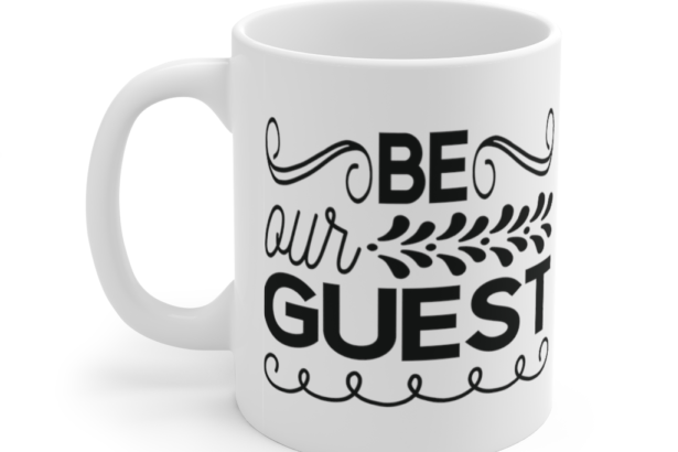 Be Our Guest – White 11oz Ceramic Coffee Mug (3)