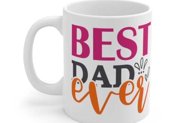 Best Dad Ever – White 11oz Ceramic Coffee Mug (12)