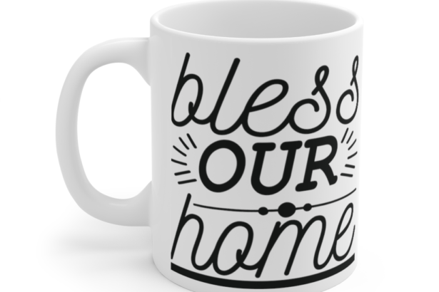 Bless Our Home – White 11oz Ceramic Coffee Mug (3)