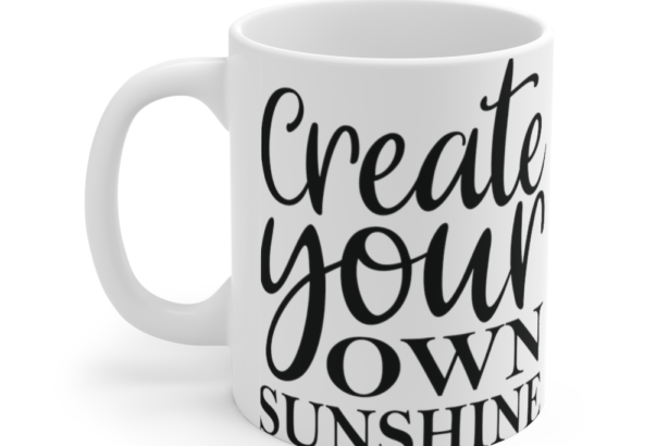 Create Your Own Sunshine – White 11oz Ceramic Coffee Mug