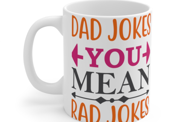 Dad Jokes You Mean Rad Jokes – White 11oz Ceramic Coffee Mug (6)