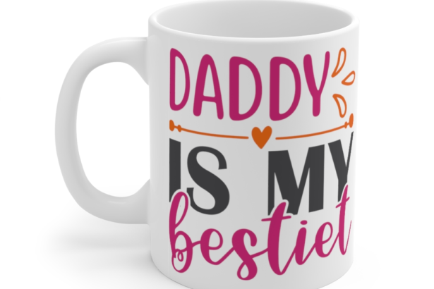 Daddy is My Bestiet – White 11oz Ceramic Coffee Mug