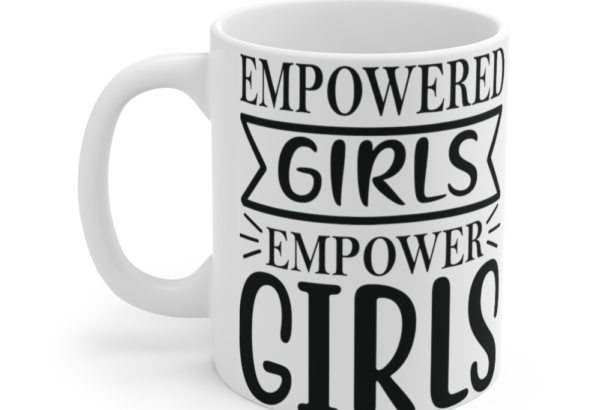 Empowered Girls Empower Girls – White 11oz Ceramic Coffee Mug 1a
