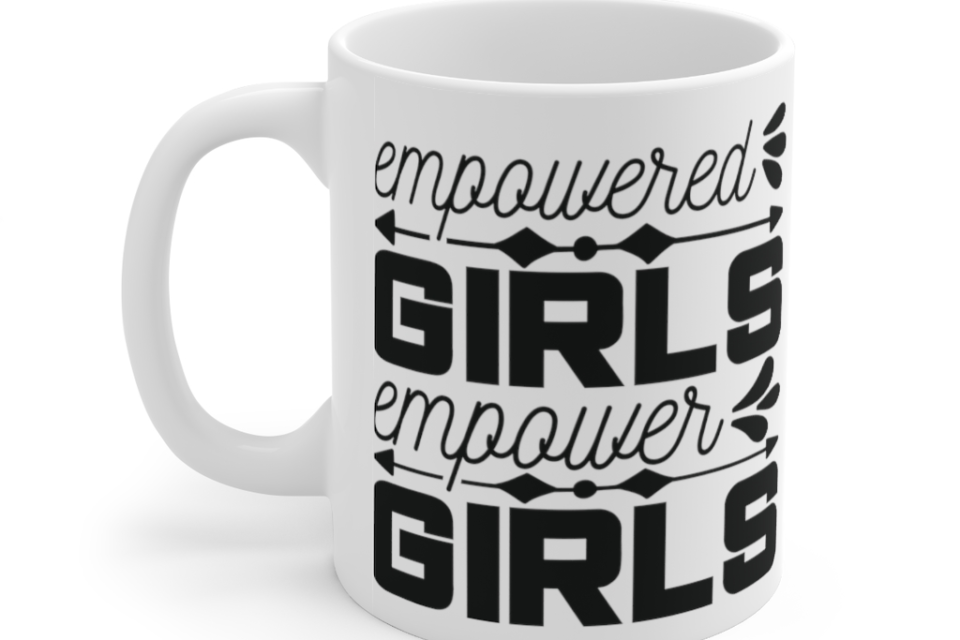 Empowered Girls Empower Girls – White 11oz Ceramic Coffee Mug (3)