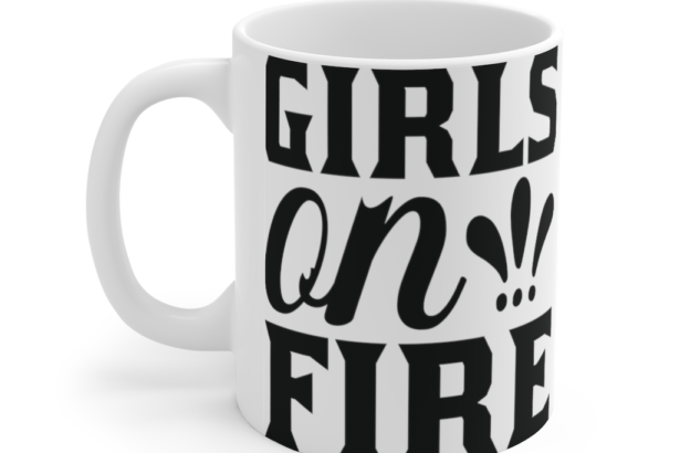 Girls on Fire – White 11oz Ceramic Coffee Mug (3)