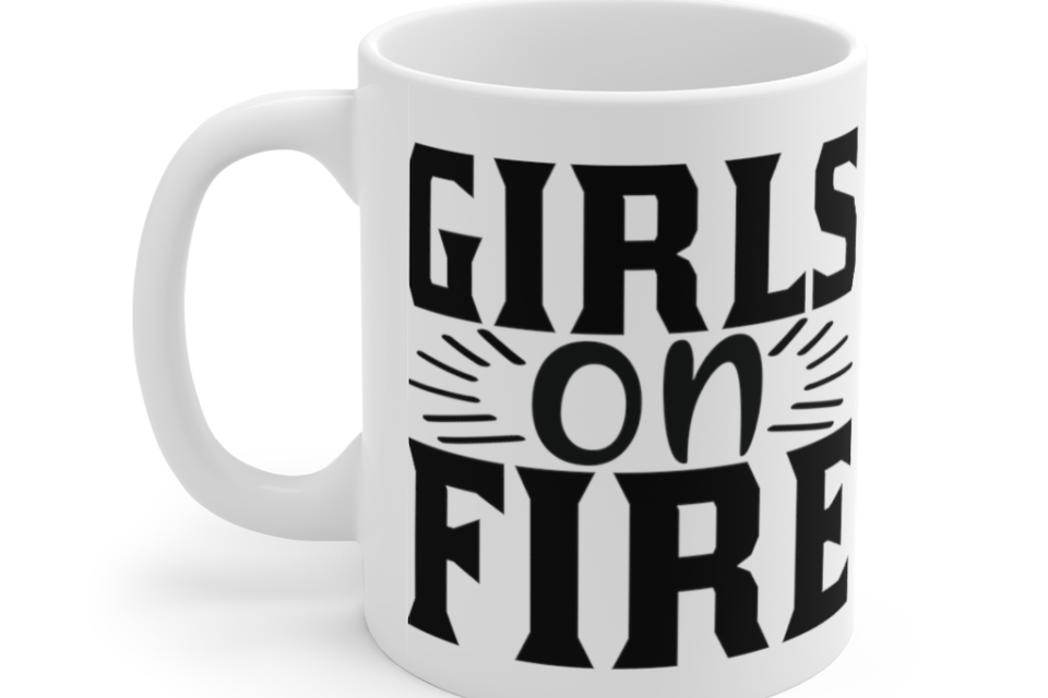 Girls on Fire – White 11oz Ceramic Coffee Mug (4)