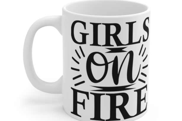 Girls on Fire – White 11oz Ceramic Coffee Mug a1