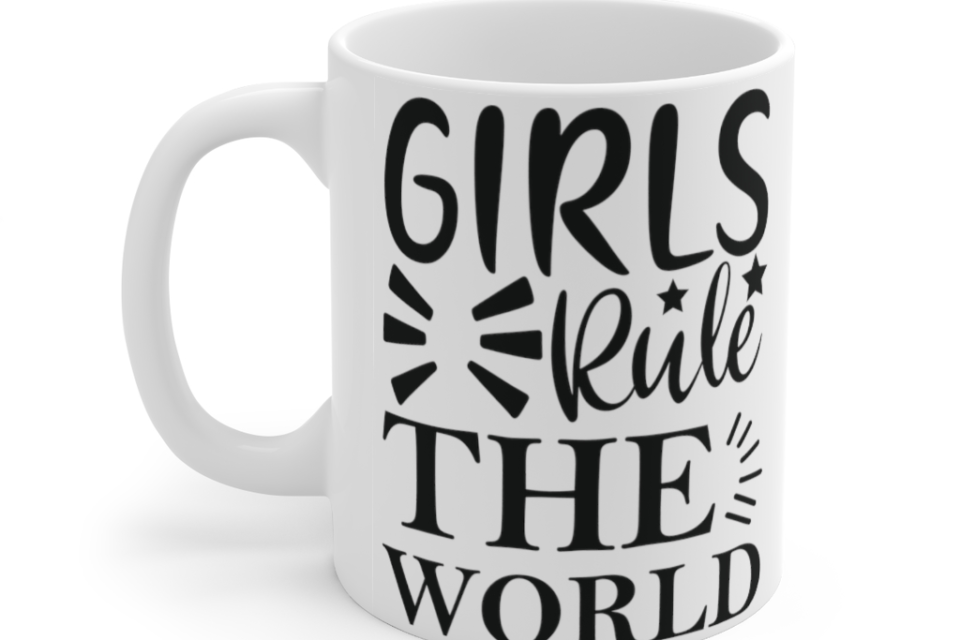 Girls Rule the World – White 11oz Ceramic Coffee Mug