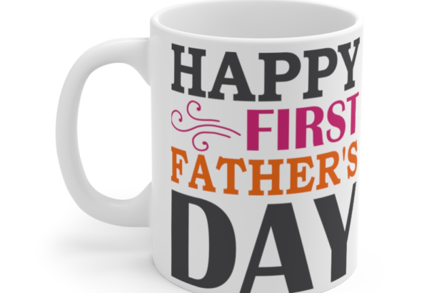 Happy First Father’s Day – White 11oz Ceramic Coffee Mug (9)