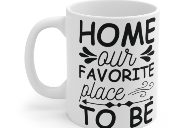 Home Our Favorite Place to Be – White 11oz Ceramic Coffee Mug (2)