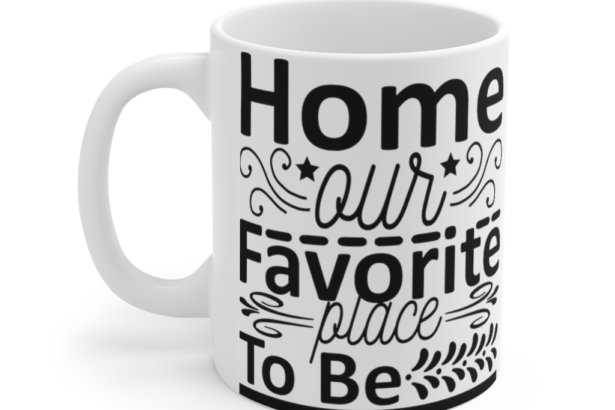 Home Our Favorite Place to Be – White 11oz Ceramic Coffee Mug (3)