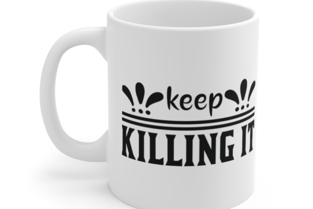 Keep Killing It – White 11oz Ceramic Coffee Mug (2)