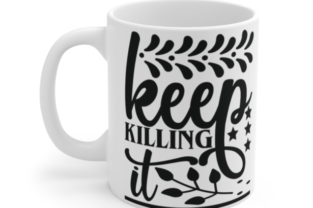 Keep Killing It – White 11oz Ceramic Coffee Mug (3)