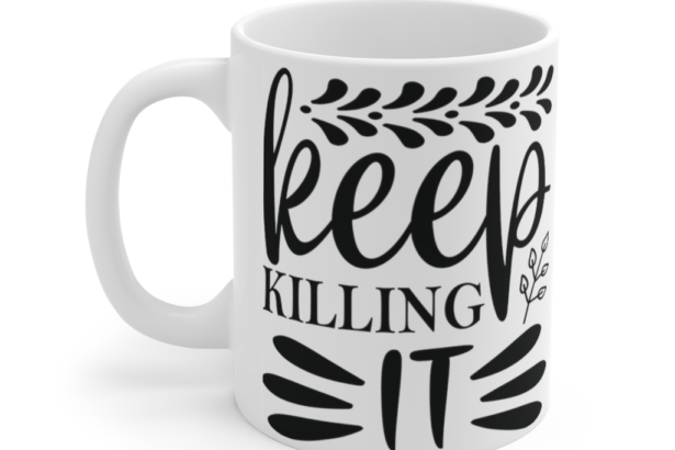 Keep Killing It – White 11oz Ceramic Coffee Mug
