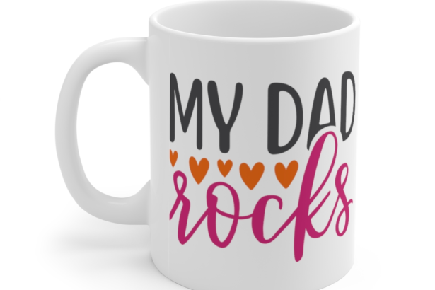 My Dad Rocks – White 11oz Ceramic Coffee Mug (10)