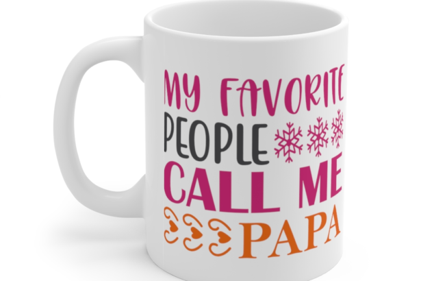 My Favorite People Call Me Papa – White 11oz Ceramic Coffee Mug (6)