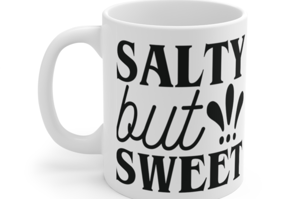 Salty but Sweet – White 11oz Ceramic Coffee Mug (2)