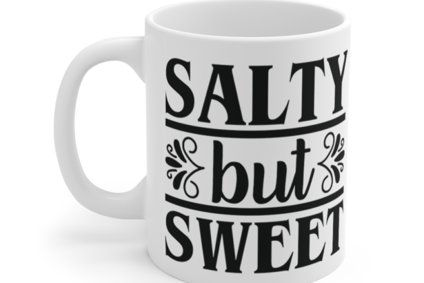 Salty but Sweet – White 11oz Ceramic Coffee Mug (3)