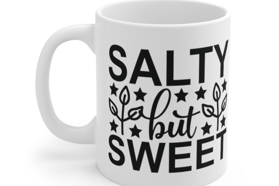 Salty but Sweet – White 11oz Ceramic Coffee Mug (4)