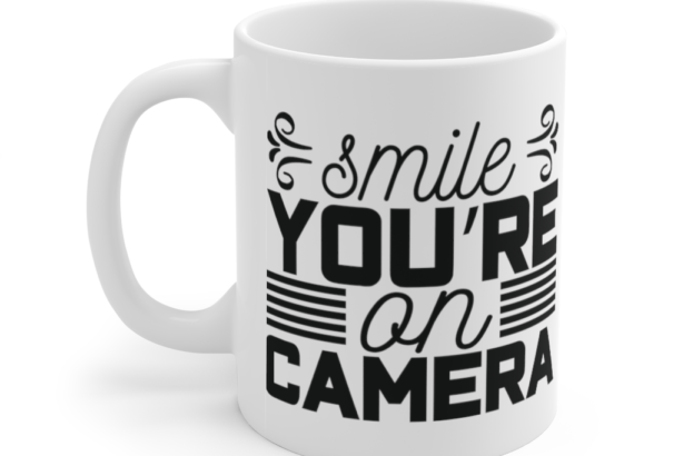 Smile You’re On Camera – White 11oz Ceramic Coffee Mug (3)