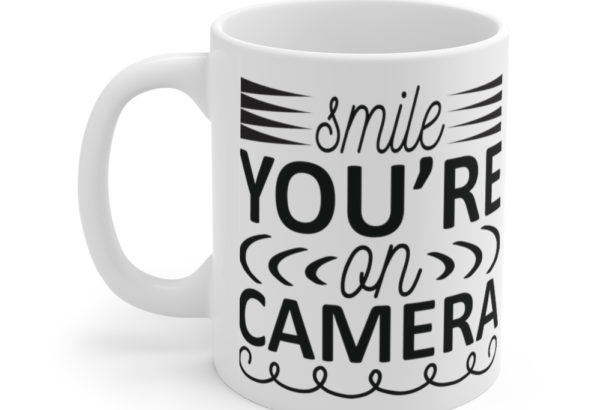 Smile You’re On Camera – White 11oz Ceramic Coffee Mug (4)