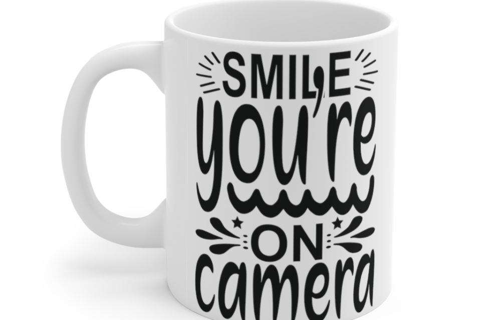 Smile You’re On Camera – White 11oz Ceramic Coffee Mug (5)