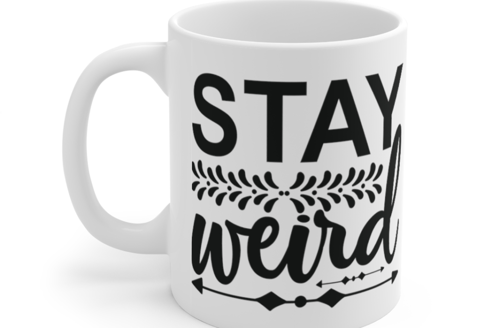 Stay Weird – White 11oz Ceramic Coffee Mug iii