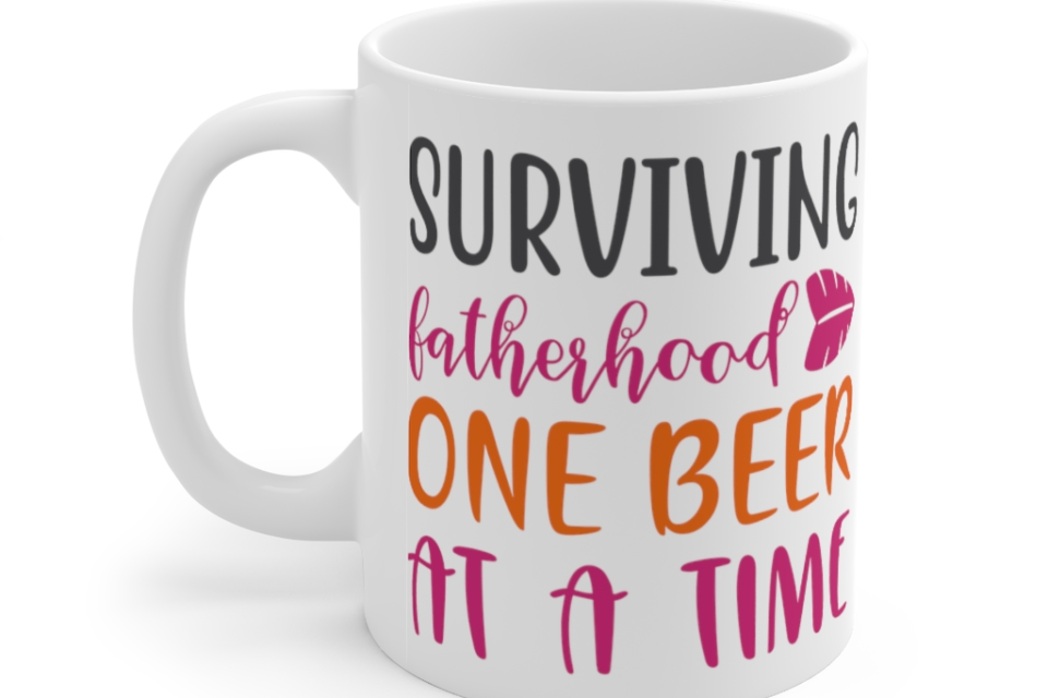 Surviving Fatherhood One Beer at a Time – White 11oz Ceramic Coffee Mug (5)