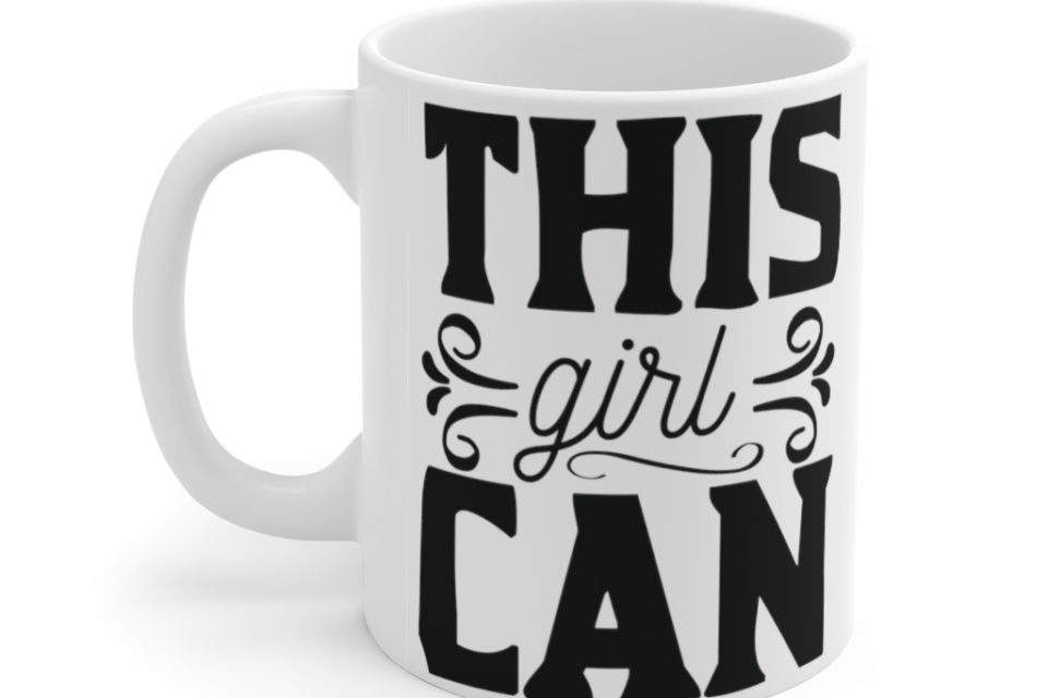 This Girl Can – White 11oz Ceramic Coffee Mug (2)