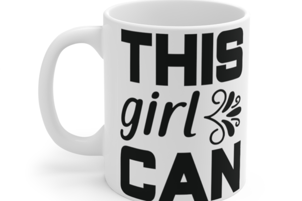 This Girl Can – White 11oz Ceramic Coffee Mug (3)