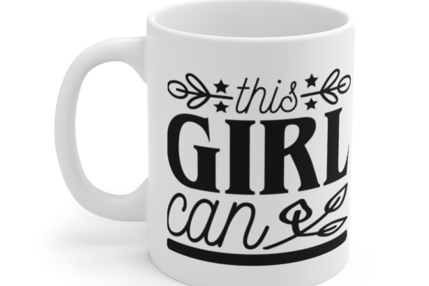 This Girl Can – White 11oz Ceramic Coffee Mug (4)