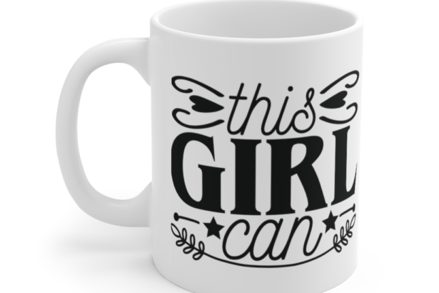 This Girl Can – White 11oz Ceramic Coffee Mug (5)