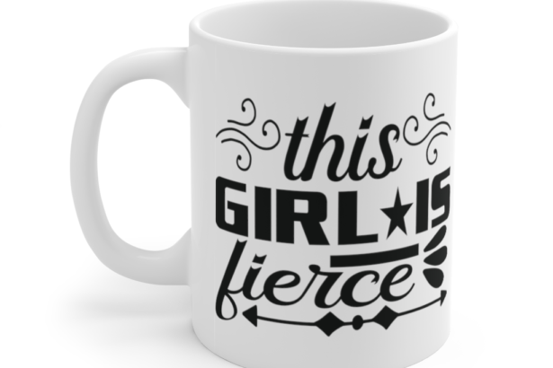 This Girl is Fierce – White 11oz Ceramic Coffee Mug (3)