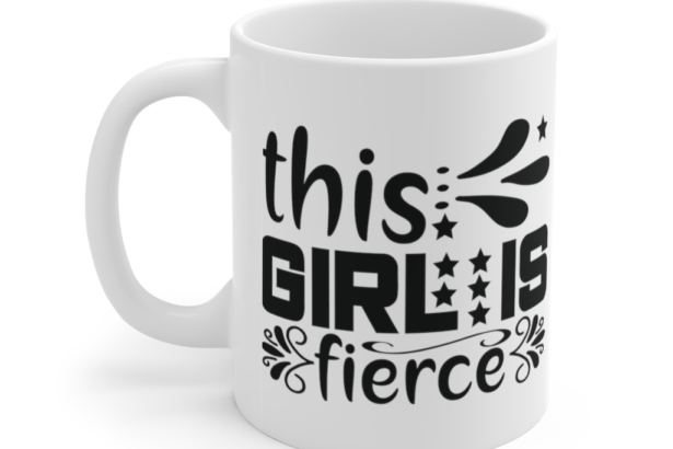 This Girl is Fierce – White 11oz Ceramic Coffee Mug (4)