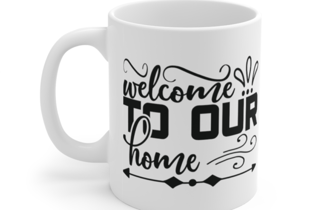 Welcome to Our Home – White 11oz Ceramic Coffee Mug (5)