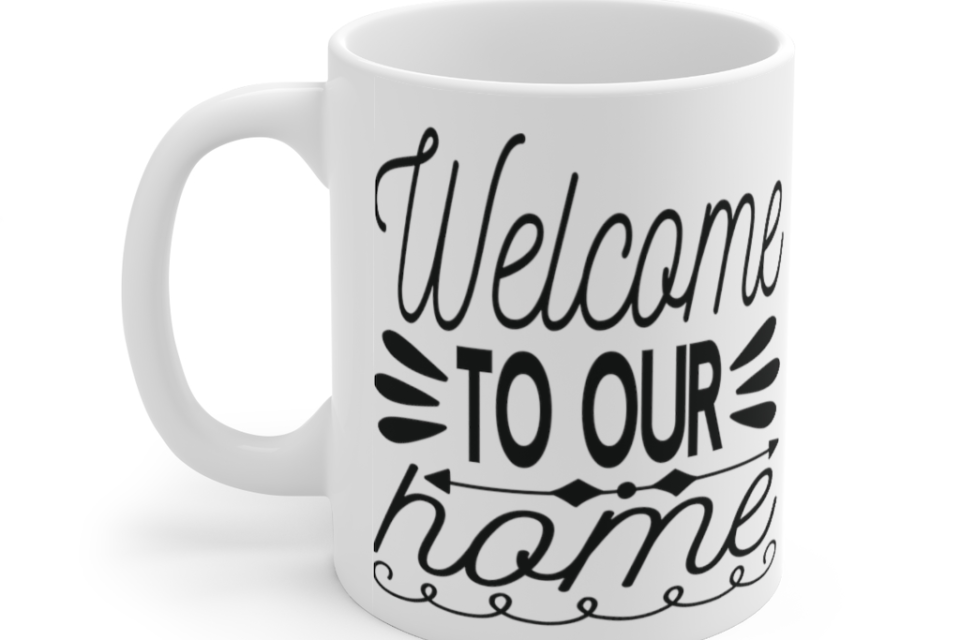 Welcome to Our Home – White 11oz Ceramic Coffee Mug (6)