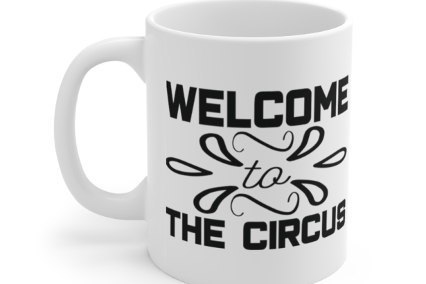 Welcome to the Circus – White 11oz Ceramic Coffee Mug (3)