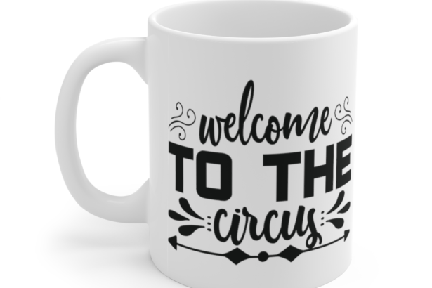 Welcome to the Circus – White 11oz Ceramic Coffee Mug (4)